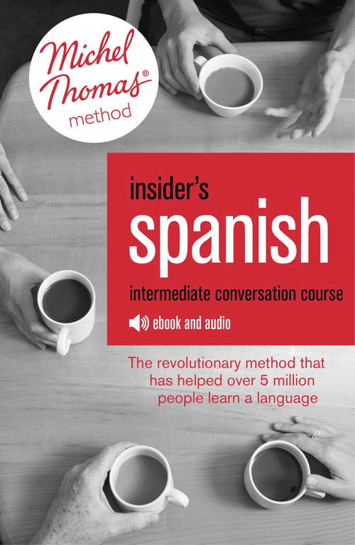 Insider's Spanish (Learn Spanish with the Michel Thomas Method): Enhanced Ebook