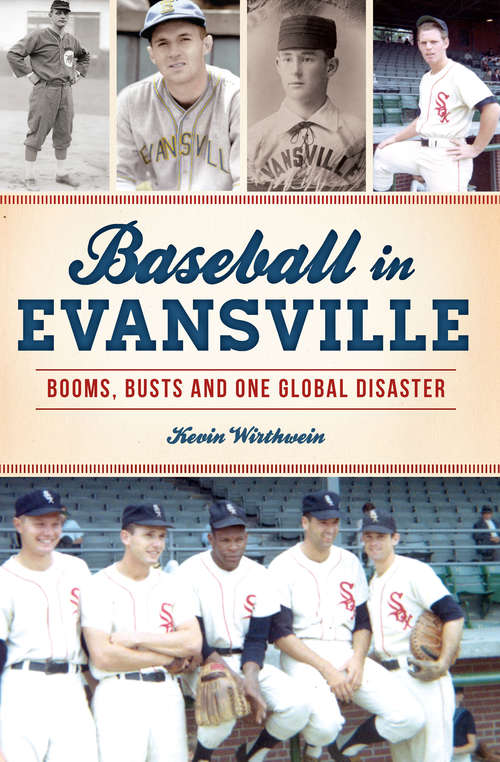 Book cover of Baseball in Evansville: Booms, Busts and One Global Disaster (Sports)