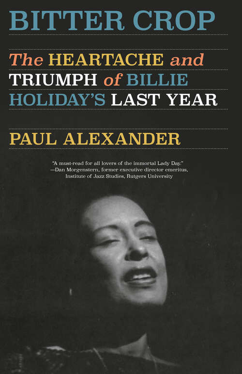 Book cover of Bitter Crop: The Heartache and Triumph of Billie Holiday's Last Year