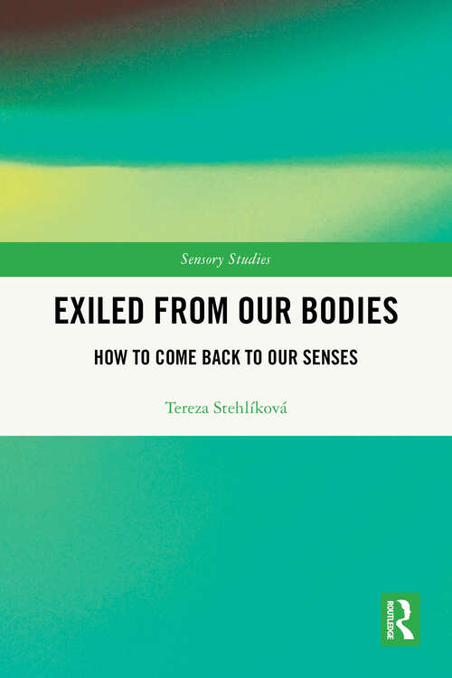 Book cover of Exiled From Our Bodies: How to Come Back to Our Senses (1) (Sensory Studies)