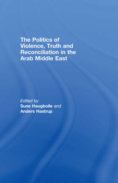 Book cover of The Politics of Violence, Truth and Reconciliation in the Arab Middle East