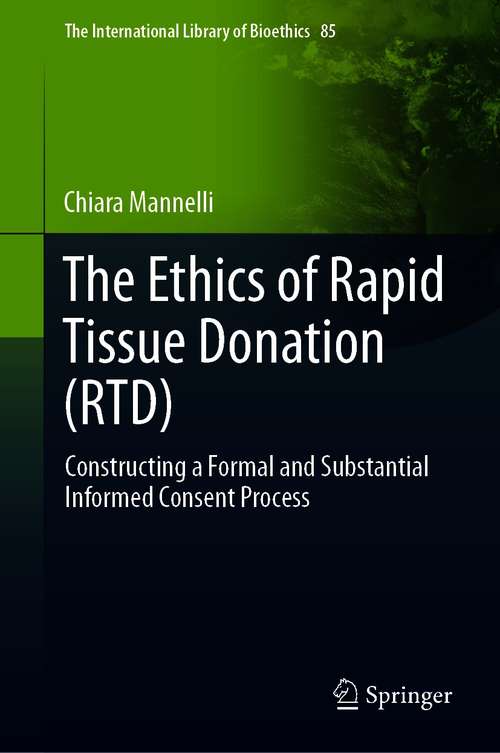 Book cover of The Ethics of Rapid Tissue Donation: Constructing a Formal and Substantial Informed Consent Process (1st ed. 2021) (The International Library of Bioethics #85)