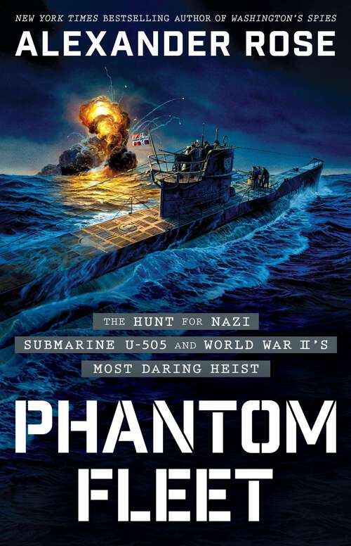 Book cover of Phantom Fleet: The Hunt for Nazi Submarine U-505 and World War II's Most Daring Heist