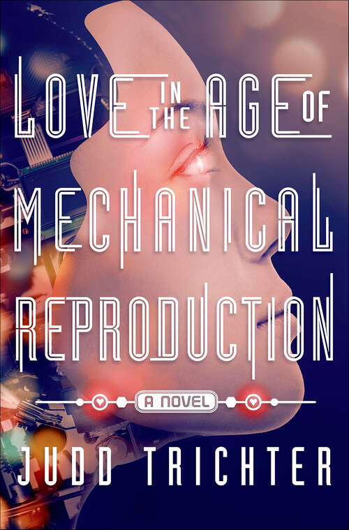 Book cover of Love in the Age of Mechanical Reproduction: A Novel