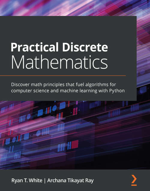 Book cover of Practical Discrete Mathematics: Discover math principles that fuel algorithms for computer science and machine learning with Python