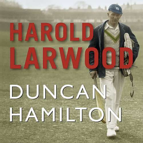 Book cover of Harold Larwood: the Ashes bowler who wiped out Australia