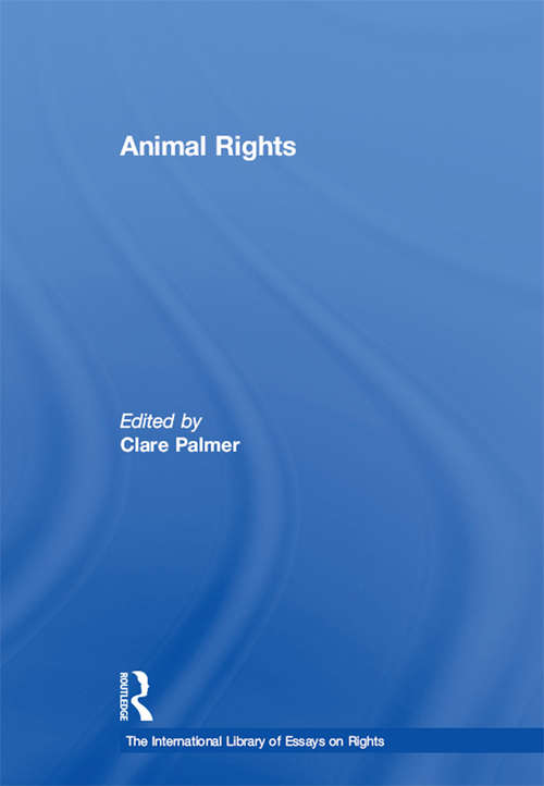 Animal Rights (The International Library of Essays on Rights)
