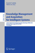 Knowledge Management and Acquisition for Intelligent Systems: 15th Pacific Rim Knowledge Acquisition Workshop, Pkaw 2018, Nanjing, China, August 27-28, 2018, Proceedings (Lecture Notes in Computer Science #11016)