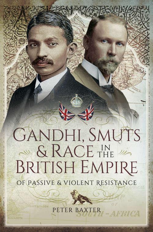 Book cover of Gandhi, Smuts & Race in the British Empire: Of Passive & Violent Resistance