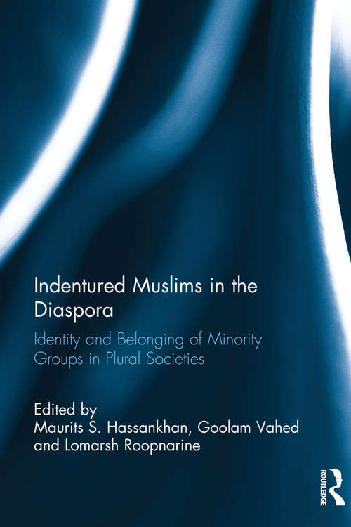 Indentured Muslims in the Diaspora: Identity and Belonging of Minority Groups in Plural Societies