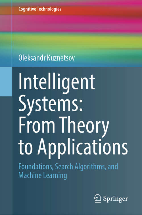 Book cover of Intelligent Systems: Foundations, Search Algorithms, and Machine Learning (Cognitive Technologies)