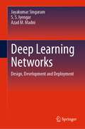 Deep Learning Networks: Design, Development and Deployment