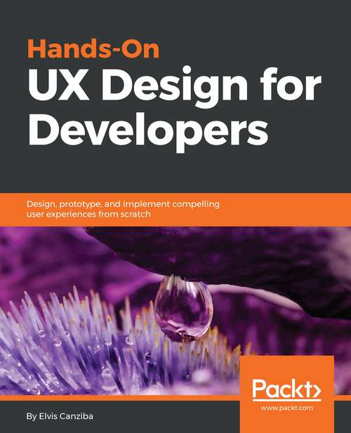 Book cover of Hands-On UX Design for Developers: Design, prototype, and implement compelling user experiences from scratch.