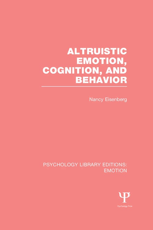 Altruistic Emotion, Cognition, and Behavior (Psychology Library Editions: Emotion)