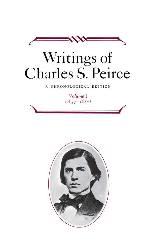 Writings of Charles S. Peirce: Volume I, 1857-1866