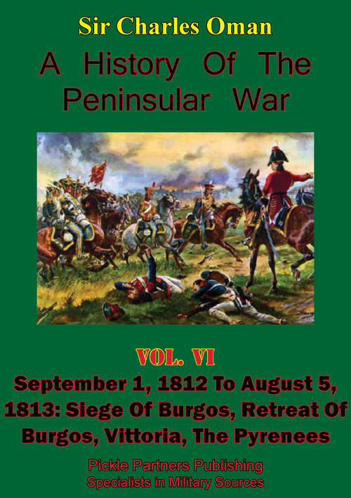 Book cover of A History of the Peninsular War, Volume VI: September 1, 1812 to August 5, 1813: Siege of Burgos, Retreat of Burgos, Vittoria, the Pyrenees [Illustrated Edition]