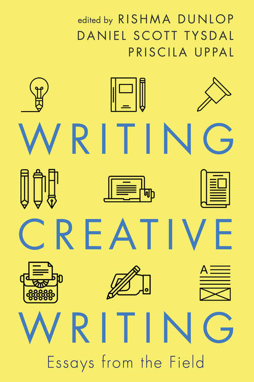 Book cover of Writing Creative Writing: Essays from the Field