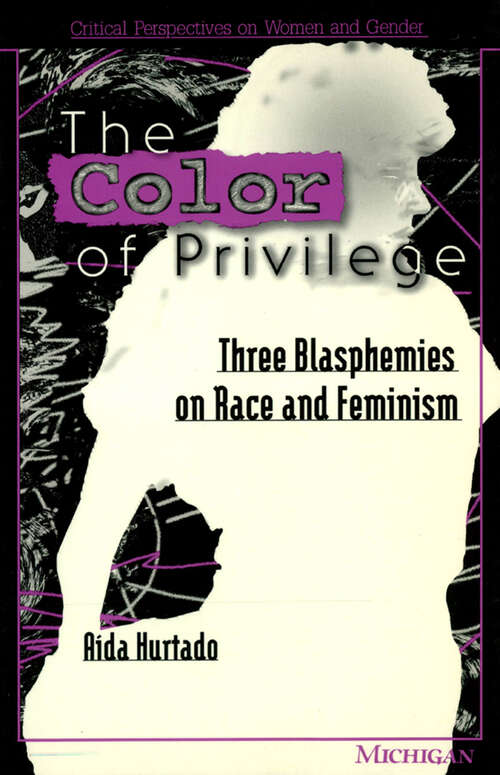 Book cover of Color of Privilege: Three Blasphemies on Race and Feminism (Critical Perspectives On Women And Gender)