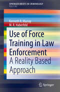 Use of Force Training in Law Enforcement: A Reality Based Approach (SpringerBriefs in Criminology)