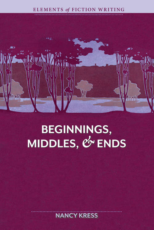 Elements of Fiction Writing - Beginnings, Middles & Ends (Elements Of Fiction Writing Ser.)