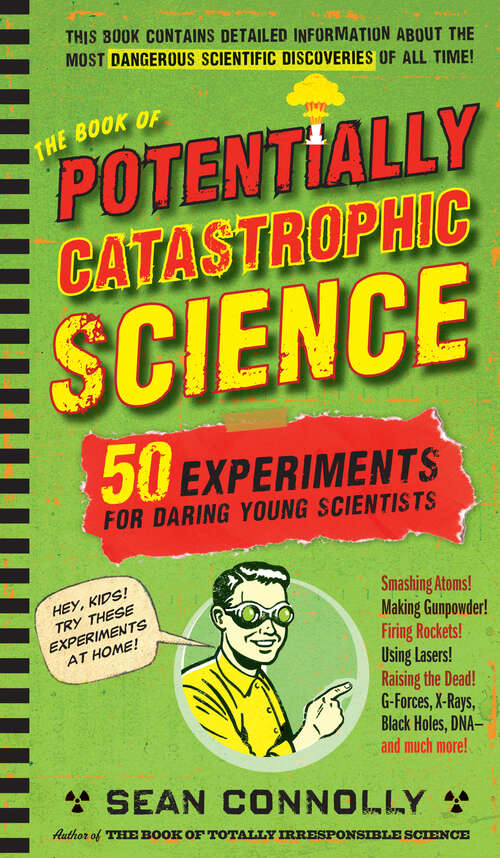 Book cover of The Book of Potentially Catastrophic Science: 50 Experiments for Daring Young Scientists (Irresponsible Science)