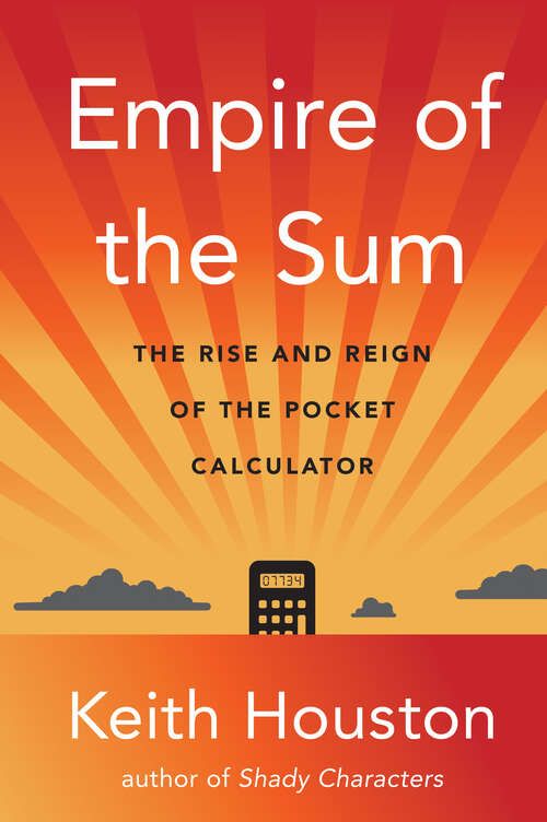 Book cover of Empire of the Sum: The Rise And Reign Of The Pocket Calculator