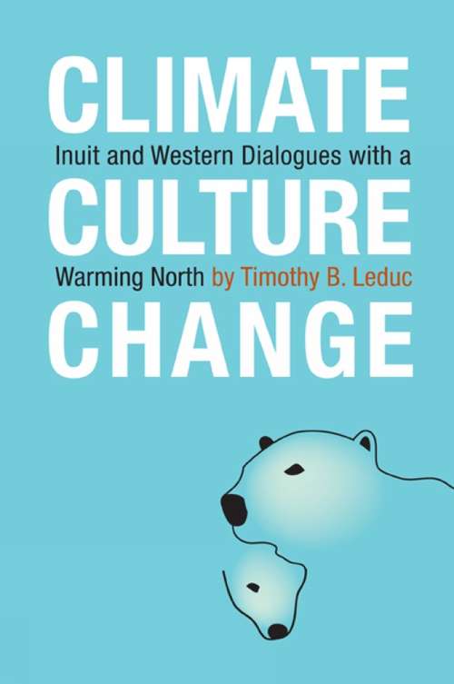 Book cover of Climate, Culture, Change: Inuit and Western Dialogues with a Warming North