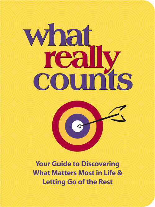 Book cover of What Really Counts: Your Guide to Discovering What's Most Important in Life and Letting Go of the Rest