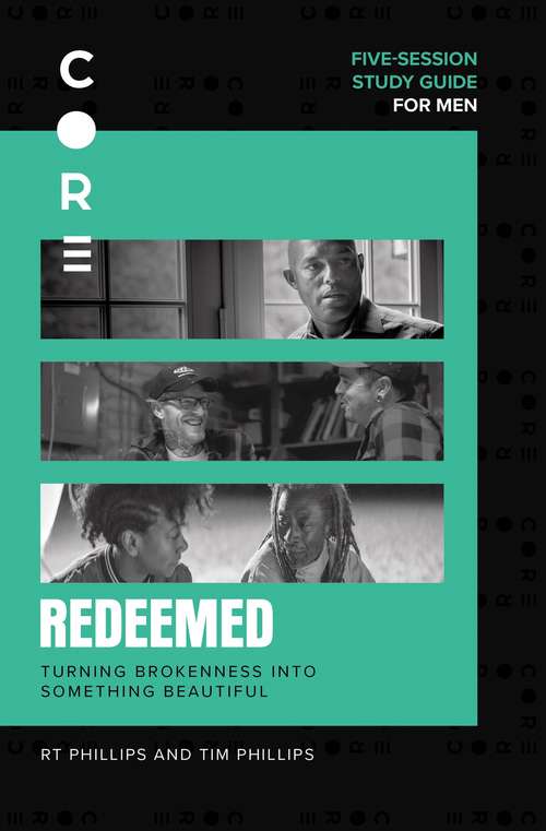 Redeemed Study Guide: Turning Brokenness into Something Beautiful (CORE for Men)