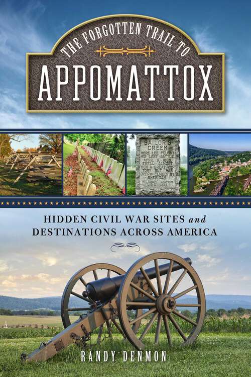 Book cover of The Forgotten Trail to Appomattox: Hidden Civil War Sites and Destinations Across America