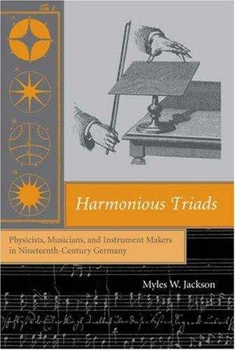 Harmonious Triads: Physicists, Musicians, and Instrument Makers in Nineteenth-Century Germany