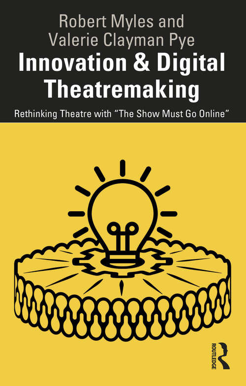Book cover of Innovation & Digital Theatremaking: Rethinking Theatre with “The Show Must Go Online”
