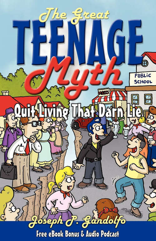 Book cover of The Great Teenage Myth: Stop Living That Darn Lie