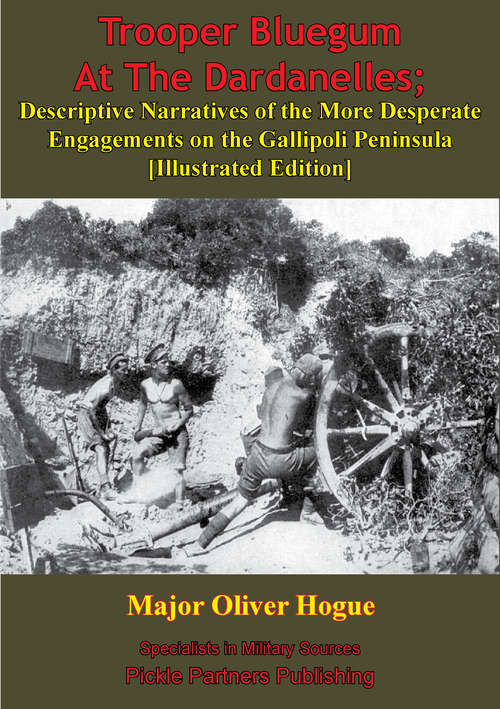 Book cover of Trooper Bluegum At The Dardanelles; Descriptive Narratives Of The More Desperate Engagements On The Gallipoli Peninsula: [Illustrated Edition]