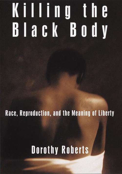 Book cover of Killing the Black Body: Race, Reproduction and the Meaning of Liberty