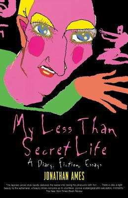 Book cover of My Less Than Secret Life: A Diary, Fiction, Essays