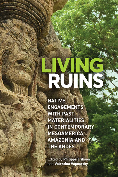 Book cover of Living Ruins: Native Engagements with Past Materialities in Contemporary Mesoamerica, Amazonia, and the Andes