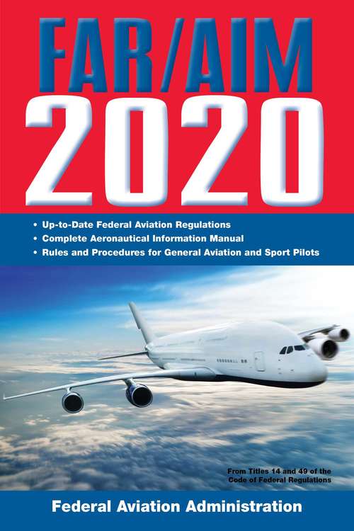 Book cover of FAR/AIM 2020: Up-to-Date FAA Regulations / Aeronautical Information Manual (FAR/AIM Federal Aviation Regulations)