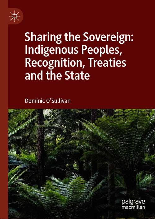 Sharing the Sovereign: Indigenous Peoples, Recognition, Treaties and the State