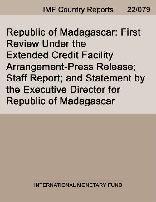 Book cover of Republic of Madagascar: 2017 Article Iv Consultation, First Review Under The Extended Credit Facility Arrangement, And Request For Waiver Of Nonobservance Of Performance Criterion, Modification Of Performance Criterion And Augmentation Of Access-press Release; Staff Report; Informational Annex, Debt Sustainability Analysis, And Statement By The Executive Director For Republic Of Madagascar (Imf Staff Country Reports)