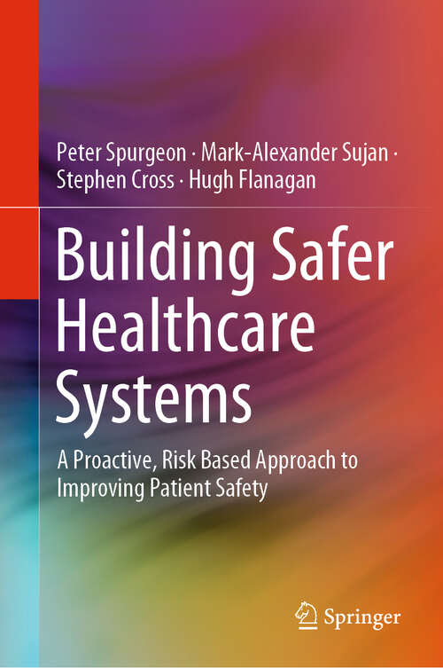 Building Safer Healthcare Systems: A Proactive, Risk Based Approach to Improving Patient Safety