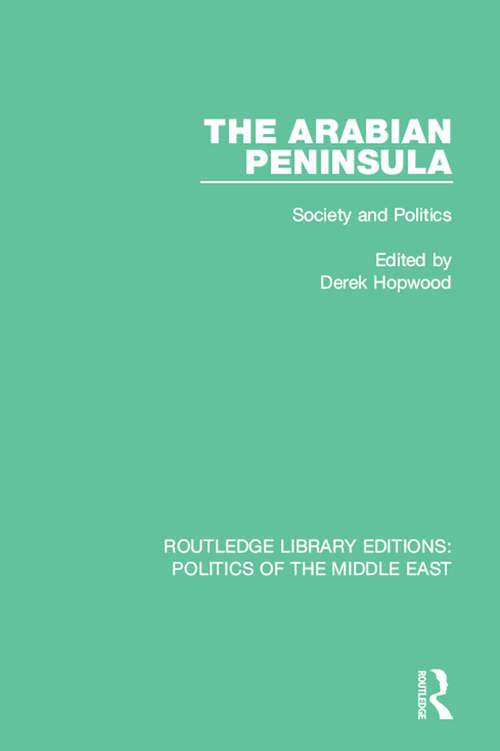 Book cover of The Arabian Peninsula: Society and Politics (Routledge Library Editions: Politics Of The Middle East Ser. #3)