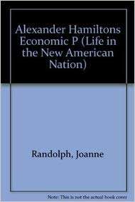 Book cover of Alexander Hamilton's Economic Plan: Solving Problems In America's New Economy (Primary Sources Of Life In The New American Nation Ser.)