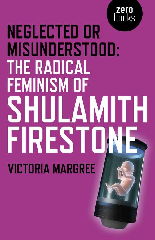Book cover of Neglected or Misunderstood: The Radical Feminism of Shulamith Firestone