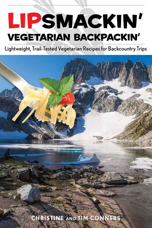 Book cover of Lipsmackin' Vegetarian Backpackin': Lightweight, Trail-Tested Vegetarian Recipes for Backcountry Trips (2nd Edition)