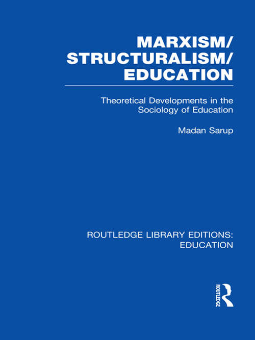 Book cover of Marxism/Structuralism/Education: Theoretical Developments in the Sociology of Education (Routledge Library Editions: Education)