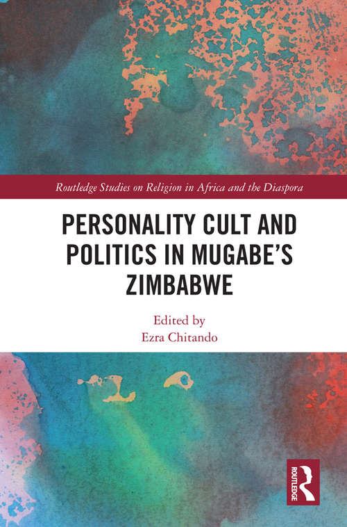 Book cover of Personality Cult and Politics in Mugabe’s Zimbabwe (Routledge Studies on Religion in Africa and the Diaspora)