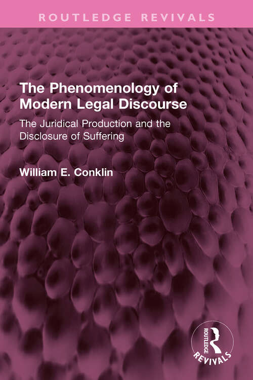 Book cover of The Phenomenology of Modern Legal Discourse: The Juridical Production and the Disclosure of Suffering (Routledge Revivals)
