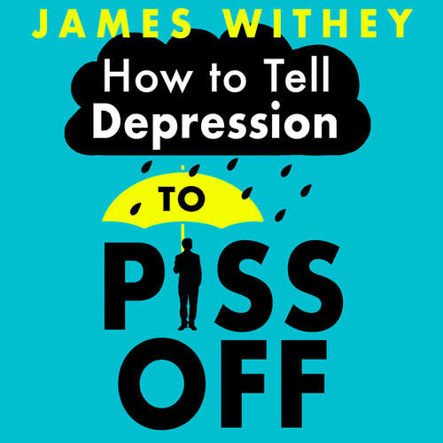 Book cover of How To Tell Depression to Piss Off: 40 Ways to Get Your Life Back