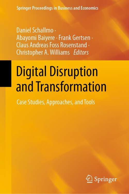 Book cover of Digital Disruption and Transformation: Case Studies, Approaches, and Tools (1st ed. 2024) (Springer Proceedings in Business and Economics)
